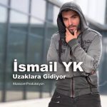 آهنگ Uzaklara Gidiyor از İsmail YK اسماعیل یکا ترکی